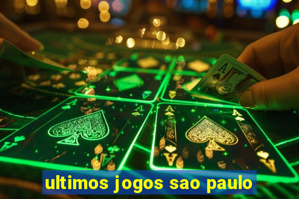 ultimos jogos sao paulo