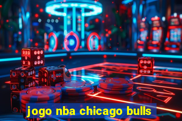 jogo nba chicago bulls