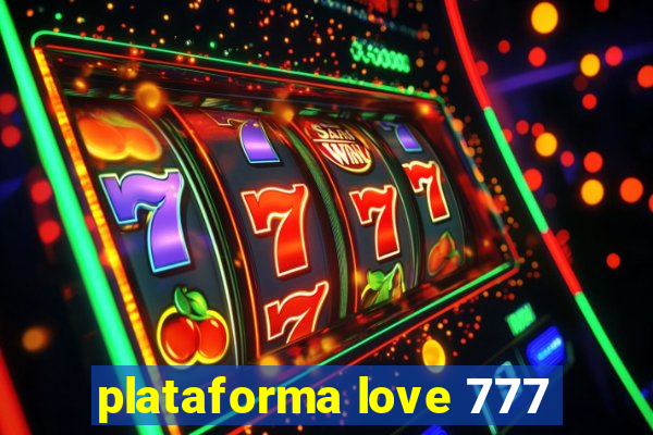 plataforma love 777