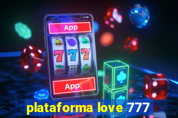 plataforma love 777