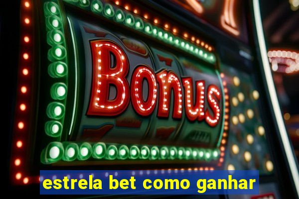 estrela bet como ganhar