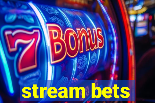 stream bets