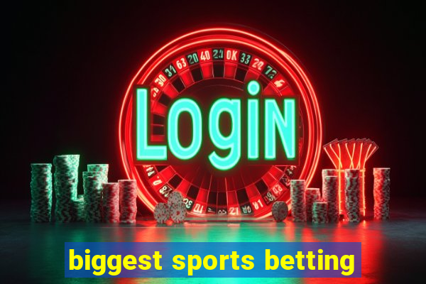 biggest sports betting