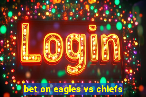 bet on eagles vs chiefs