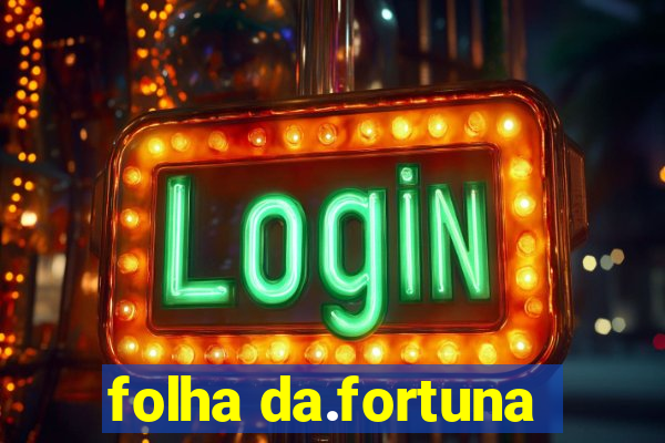 folha da.fortuna