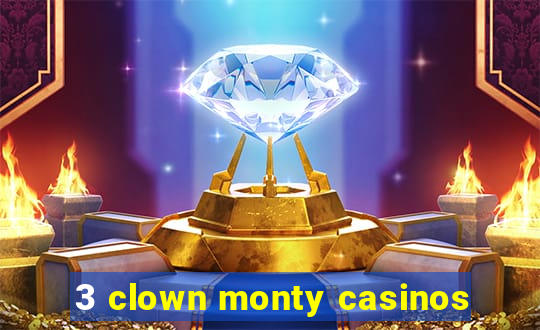 3 clown monty casinos