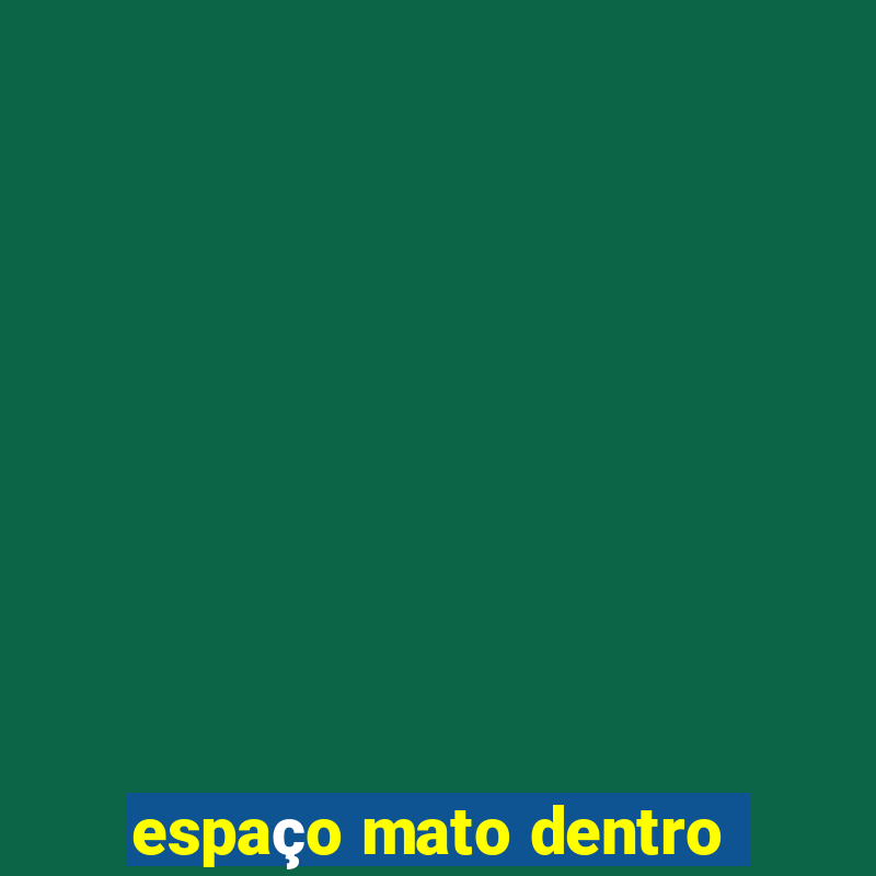 espaço mato dentro