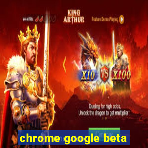 chrome google beta