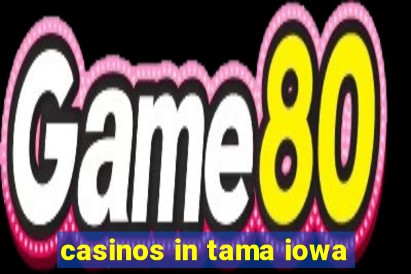 casinos in tama iowa