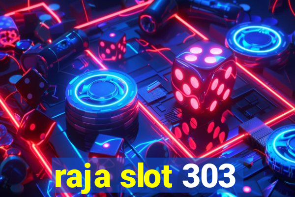 raja slot 303