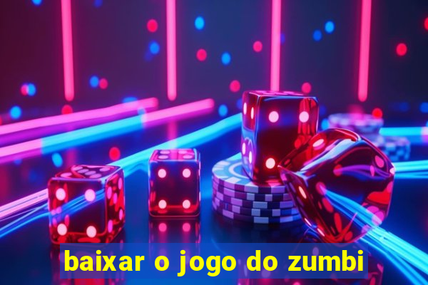 baixar o jogo do zumbi