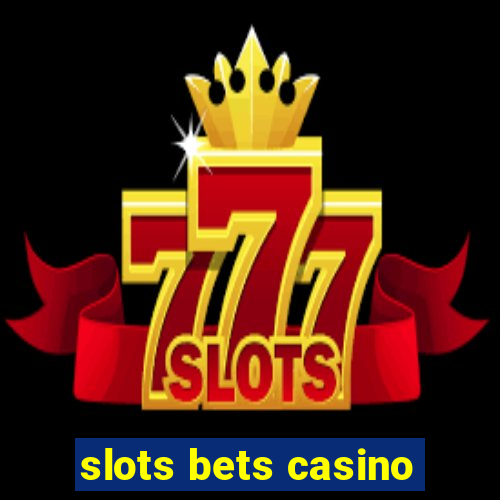 slots bets casino