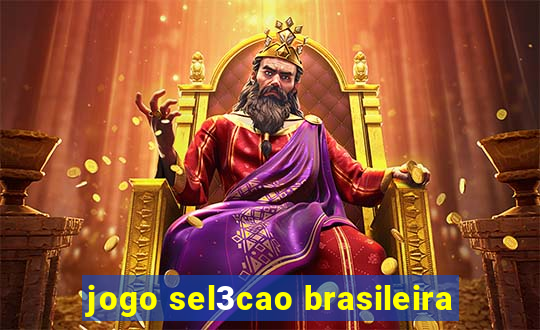 jogo sel3cao brasileira