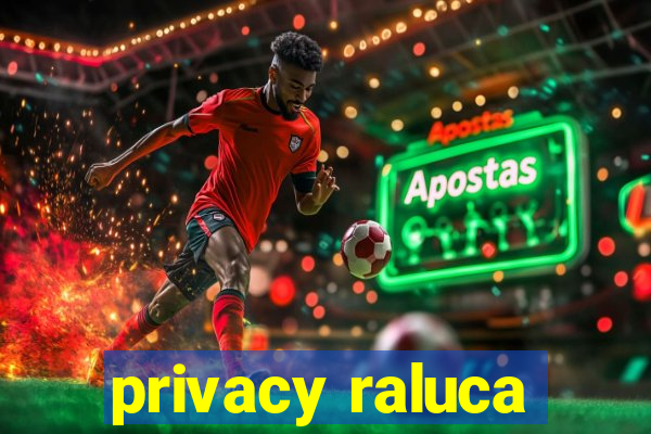 privacy raluca