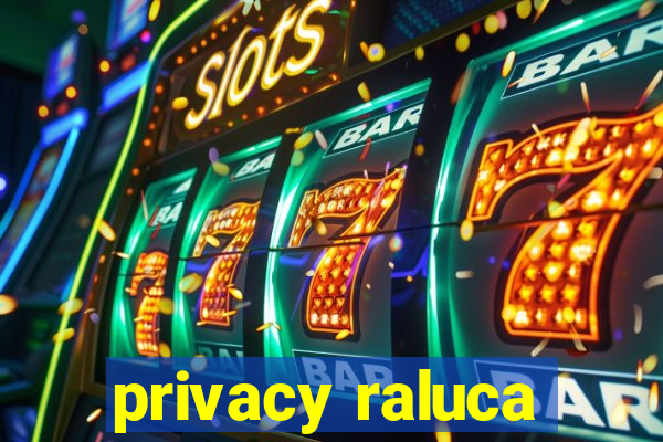 privacy raluca