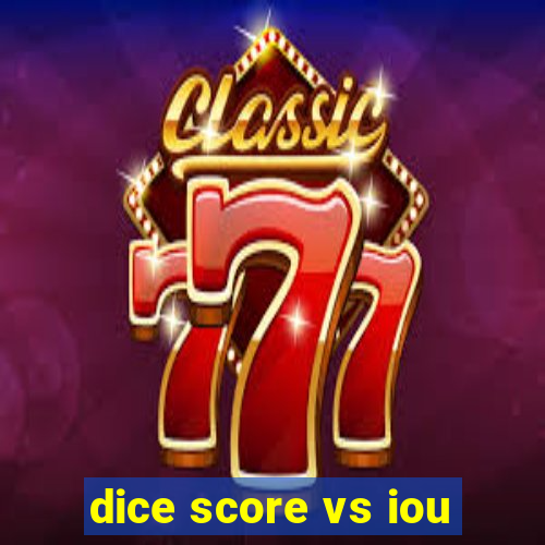 dice score vs iou