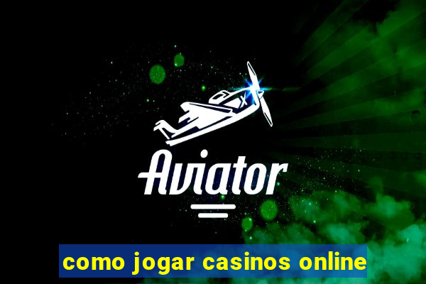 como jogar casinos online