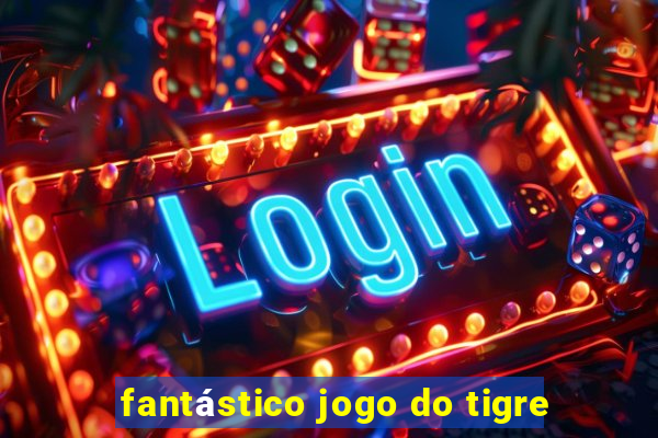 fantástico jogo do tigre