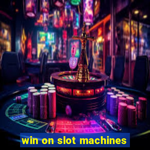 win on slot machines