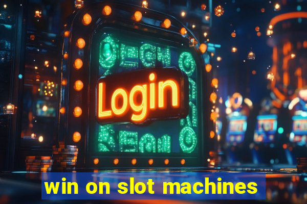 win on slot machines