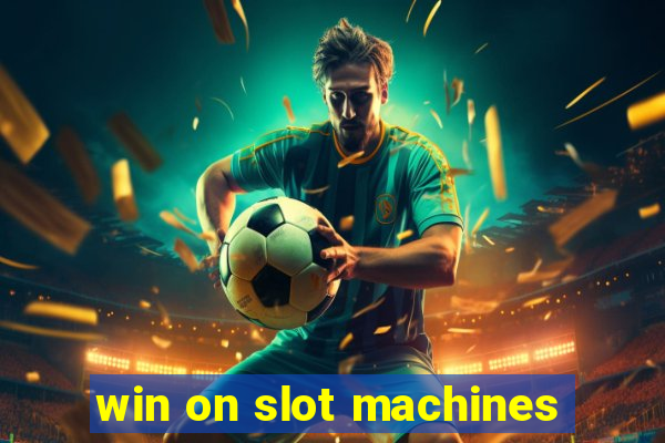 win on slot machines