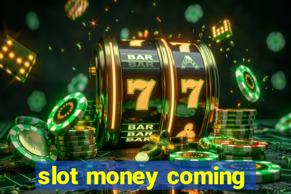 slot money coming