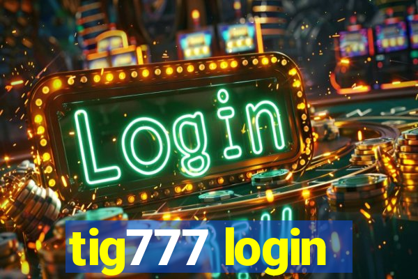 tig777 login