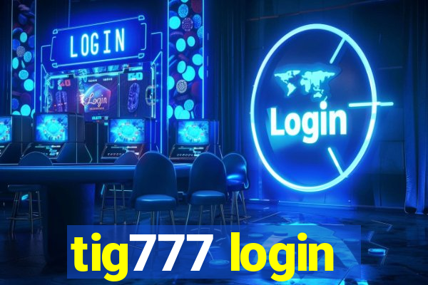 tig777 login