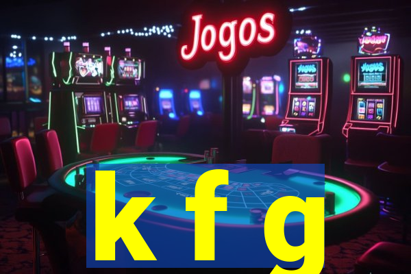 k f g