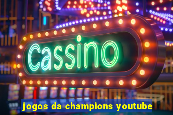 jogos da champions youtube