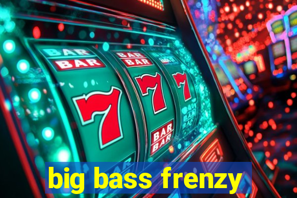 big bass frenzy