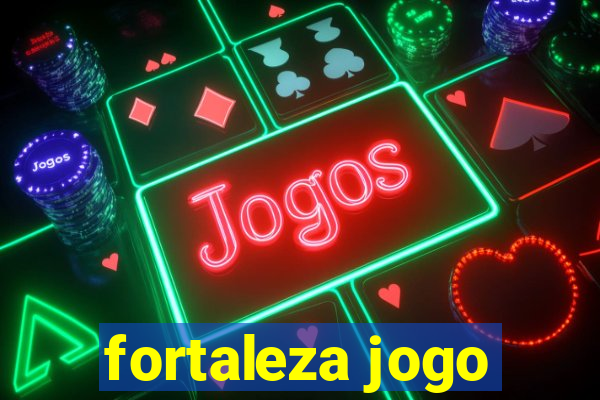 fortaleza jogo