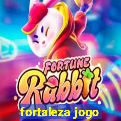 fortaleza jogo