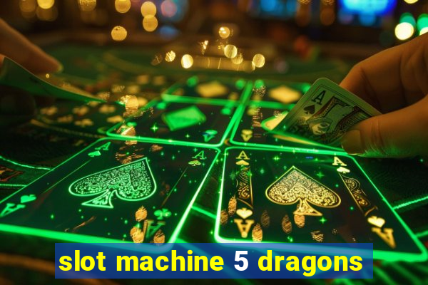 slot machine 5 dragons