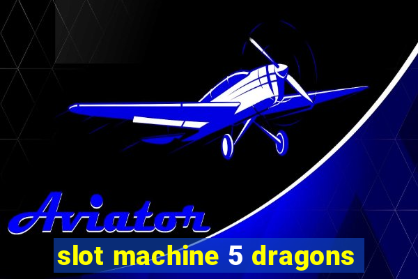 slot machine 5 dragons