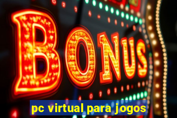 pc virtual para jogos