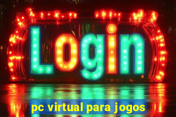 pc virtual para jogos