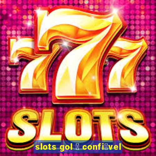 slots gol 茅 confi谩vel