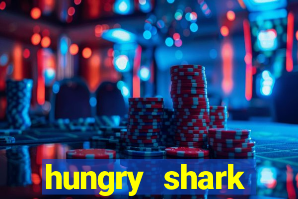 hungry shark evolution dinheiro infinito 2024