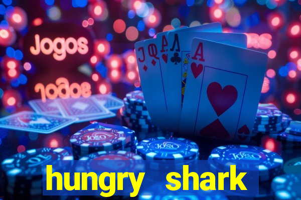 hungry shark evolution dinheiro infinito 2024