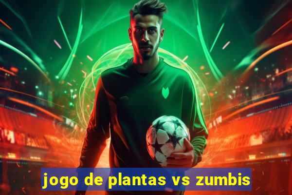 jogo de plantas vs zumbis