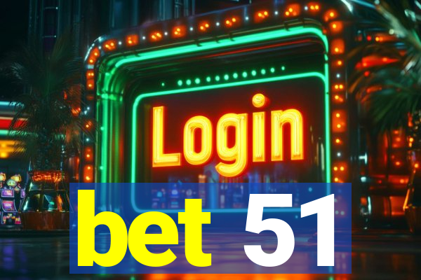 bet 51