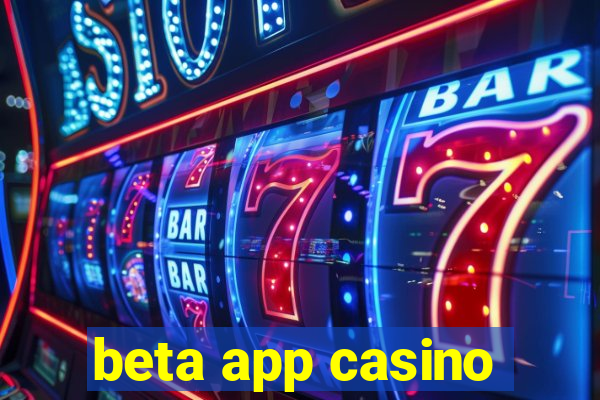 beta app casino