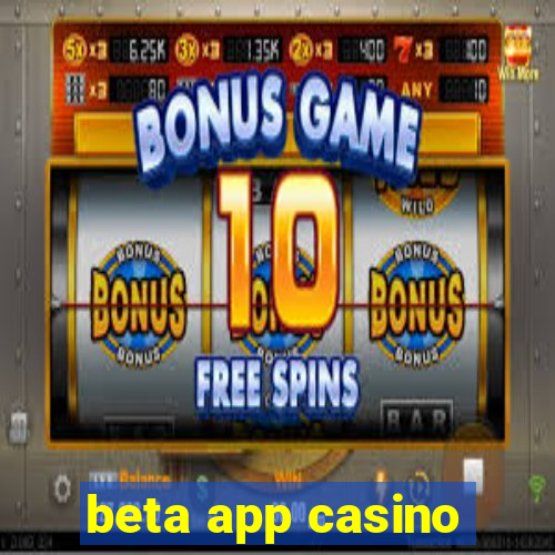 beta app casino