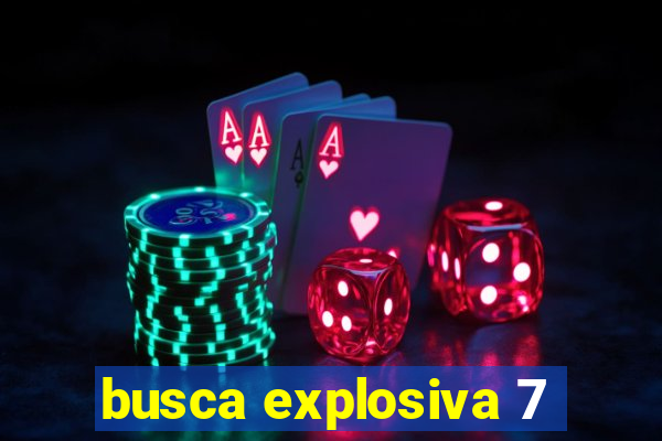 busca explosiva 7