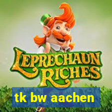 tk bw aachen