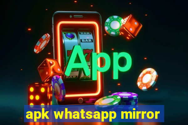 apk whatsapp mirror