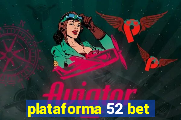 plataforma 52 bet