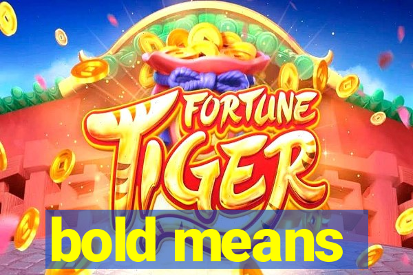 bold means