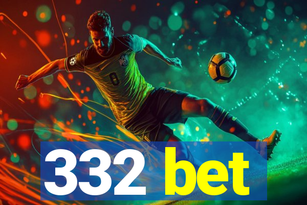 332 bet